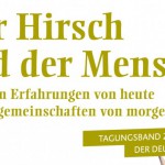 Der Hirsch und der Mensch - mit den Erfahrungen von heute zu Hegegemeinschaften von morgen